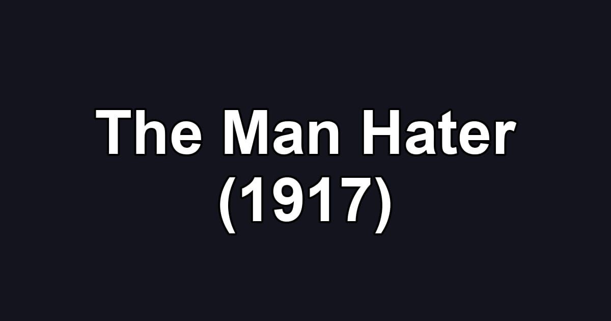 The Man Hater (1917)