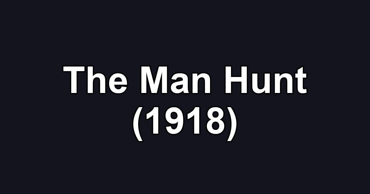 The Man Hunt (1918)