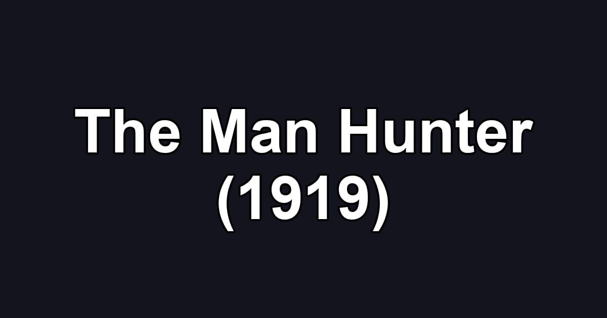 The Man Hunter (1919)