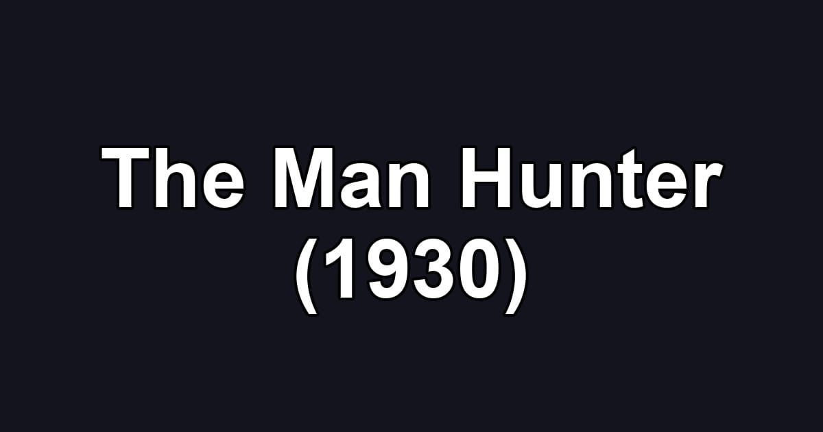 The Man Hunter (1930)