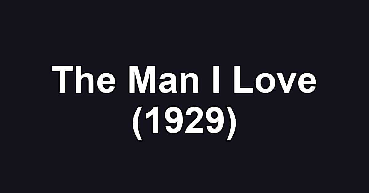 The Man I Love (1929)