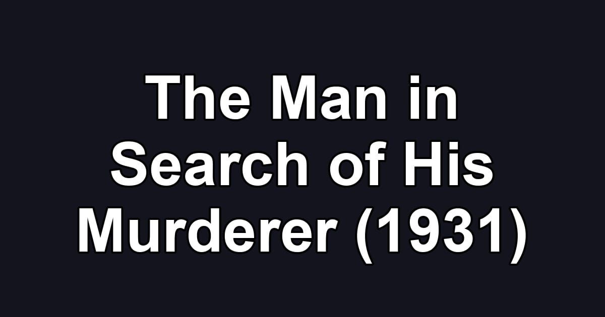 The Man in Search of His Murderer (1931)