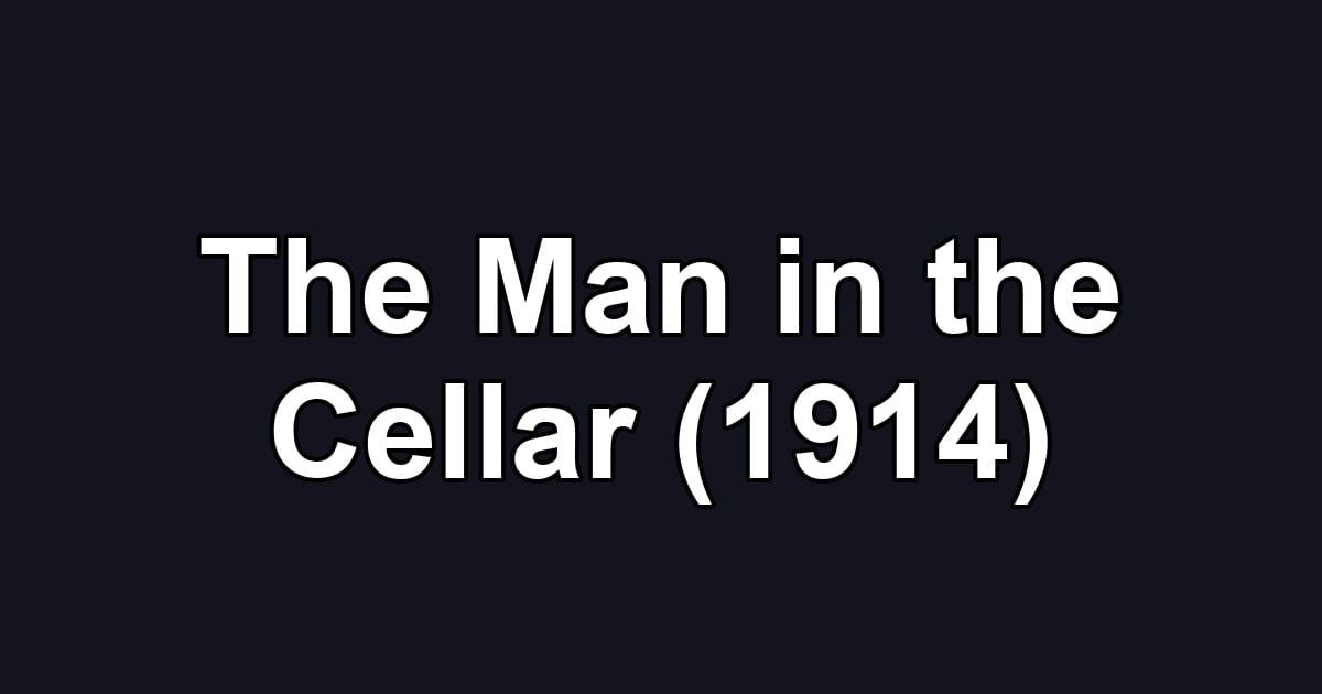 The Man in the Cellar (1914)