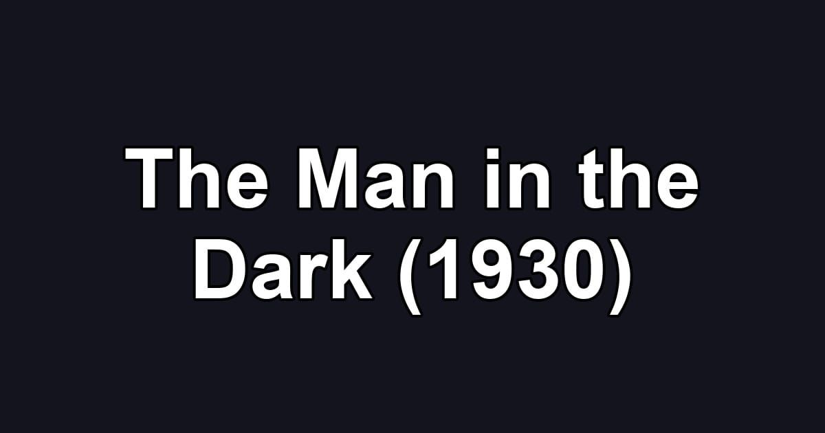 The Man in the Dark (1930)