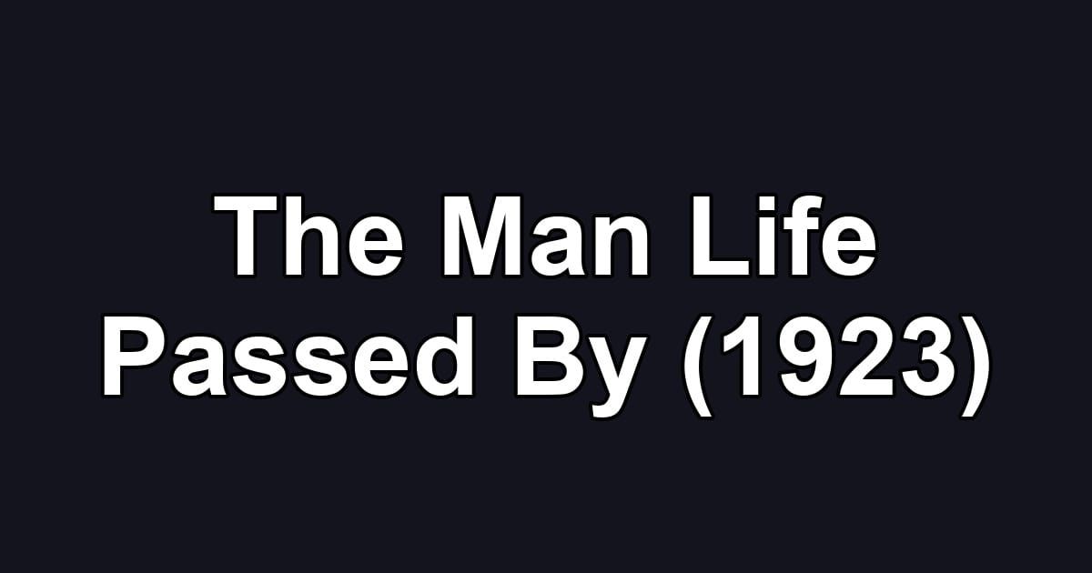The Man Life Passed By (1923)