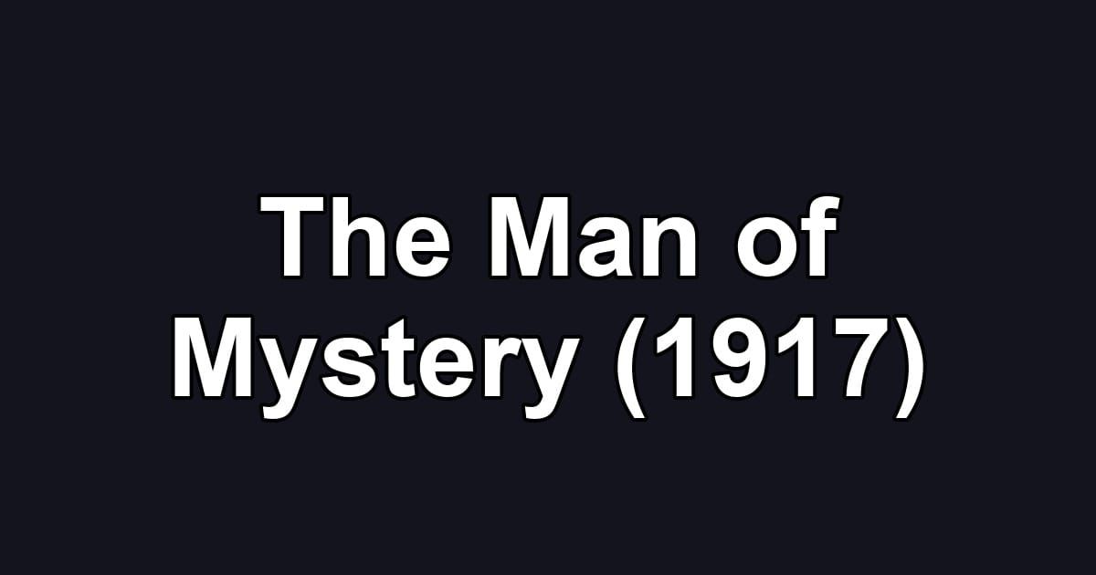 The Man of Mystery (1917)