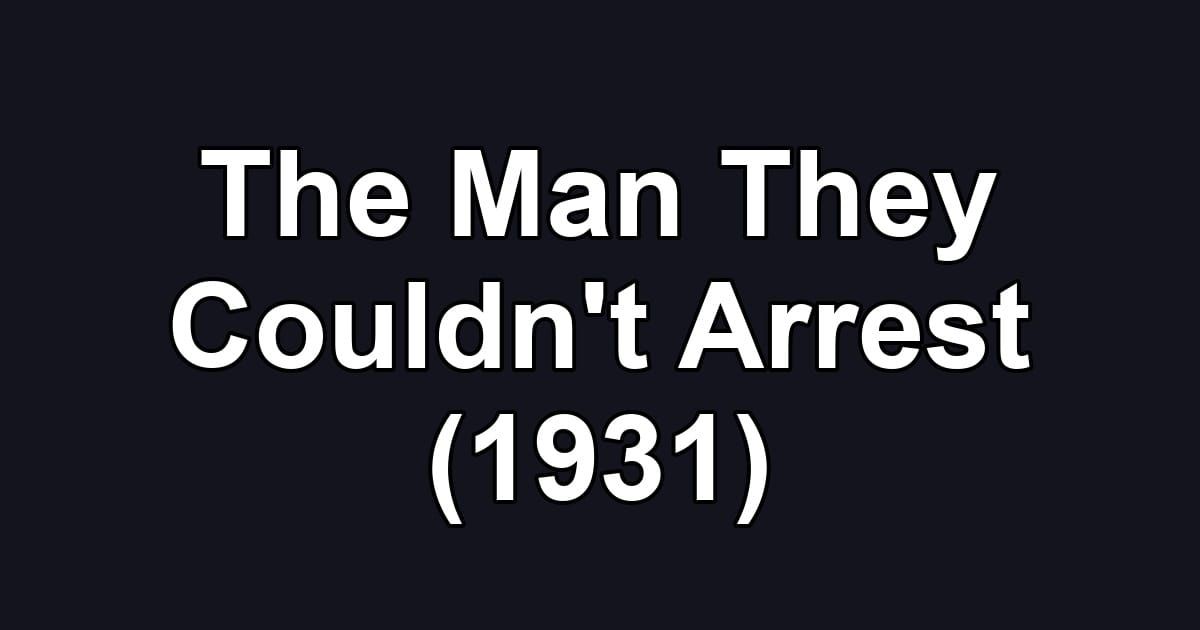 The Man They Couldn't Arrest (1931)