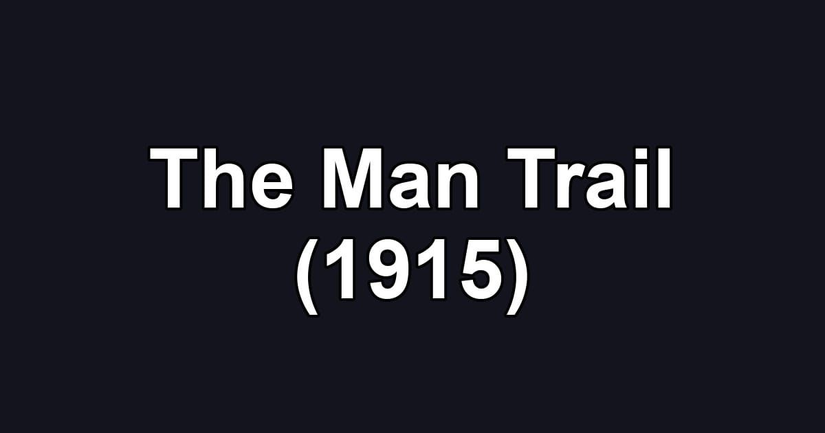 The Man Trail (1915)