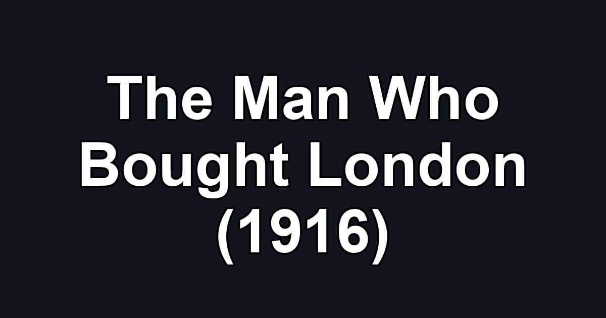 The Man Who Bought London (1916)
