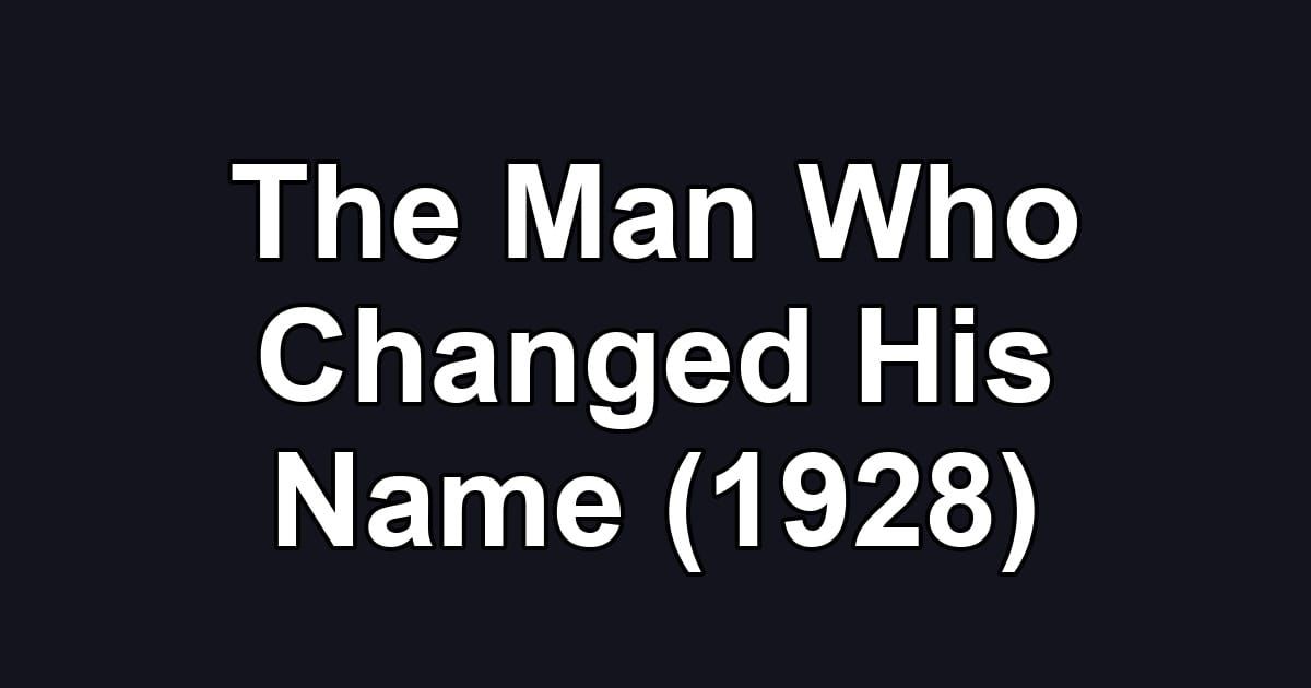 The Man Who Changed His Name (1928)