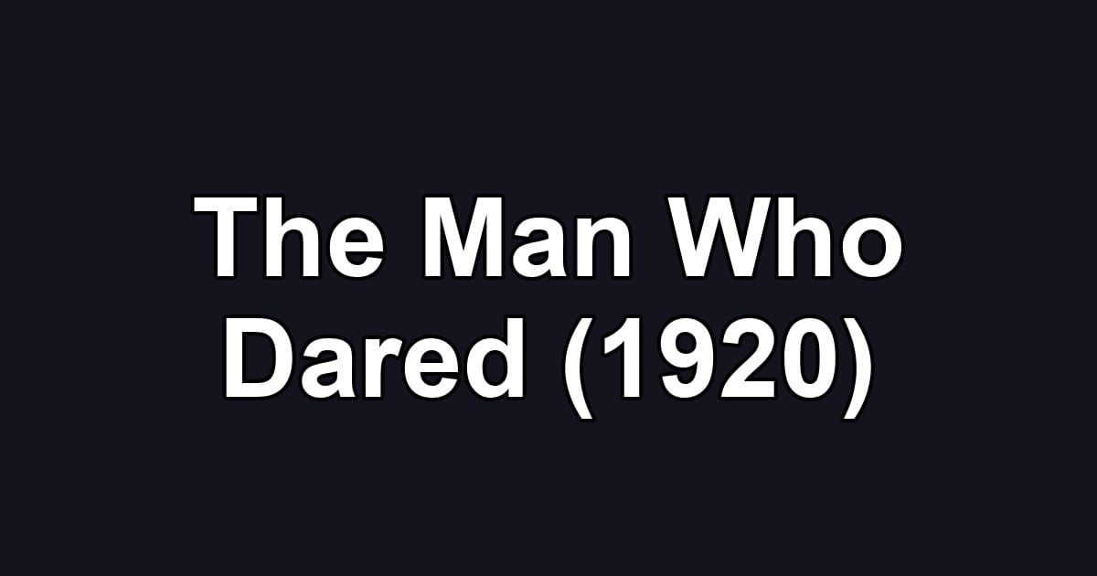 The Man Who Dared (1920)