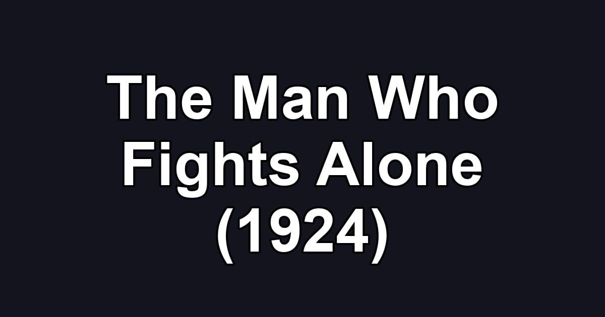 The Man Who Fights Alone (1924)