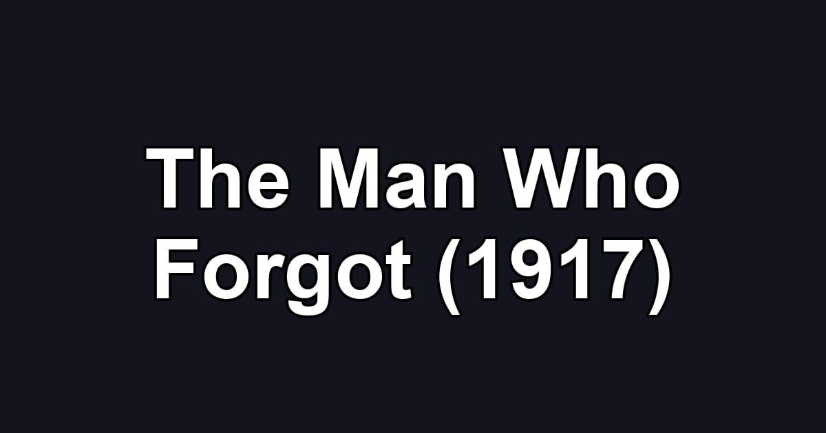 The Man Who Forgot (1917)