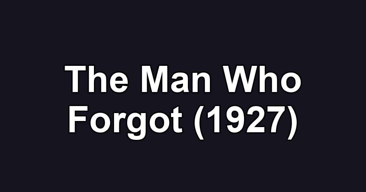 The Man Who Forgot (1927)
