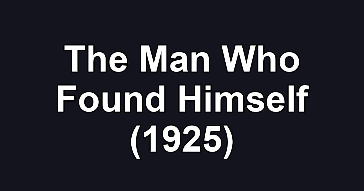 The Man Who Found Himself (1925)
