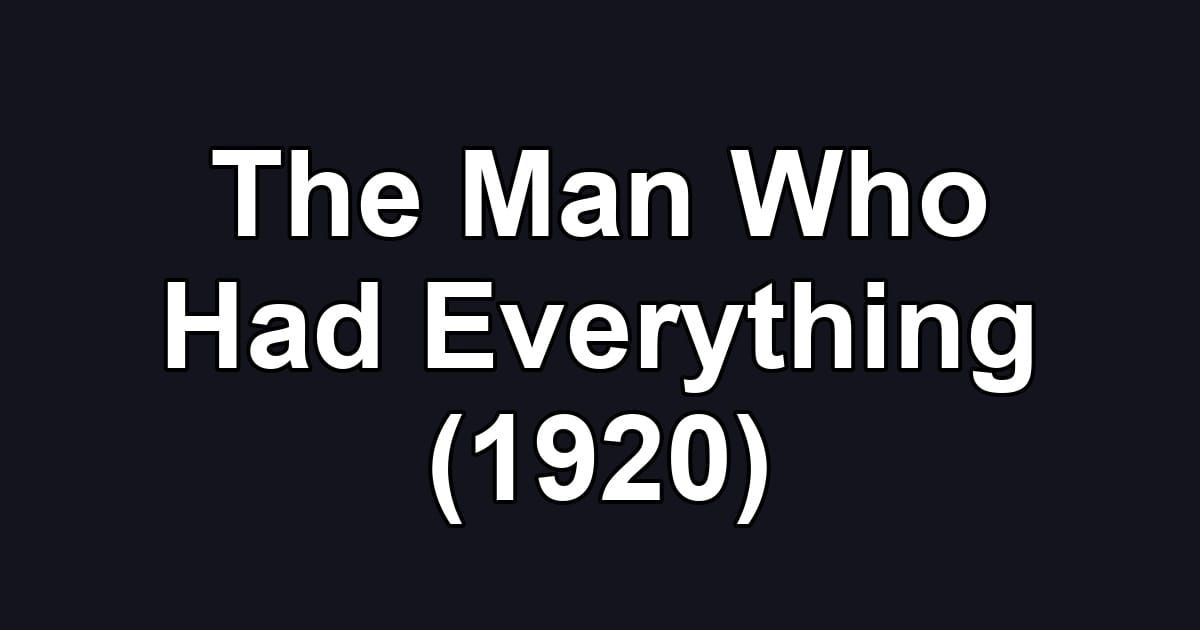 The Man Who Had Everything (1920)