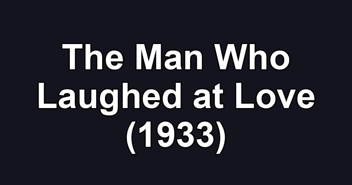 The Man Who Laughed at Love (1933)