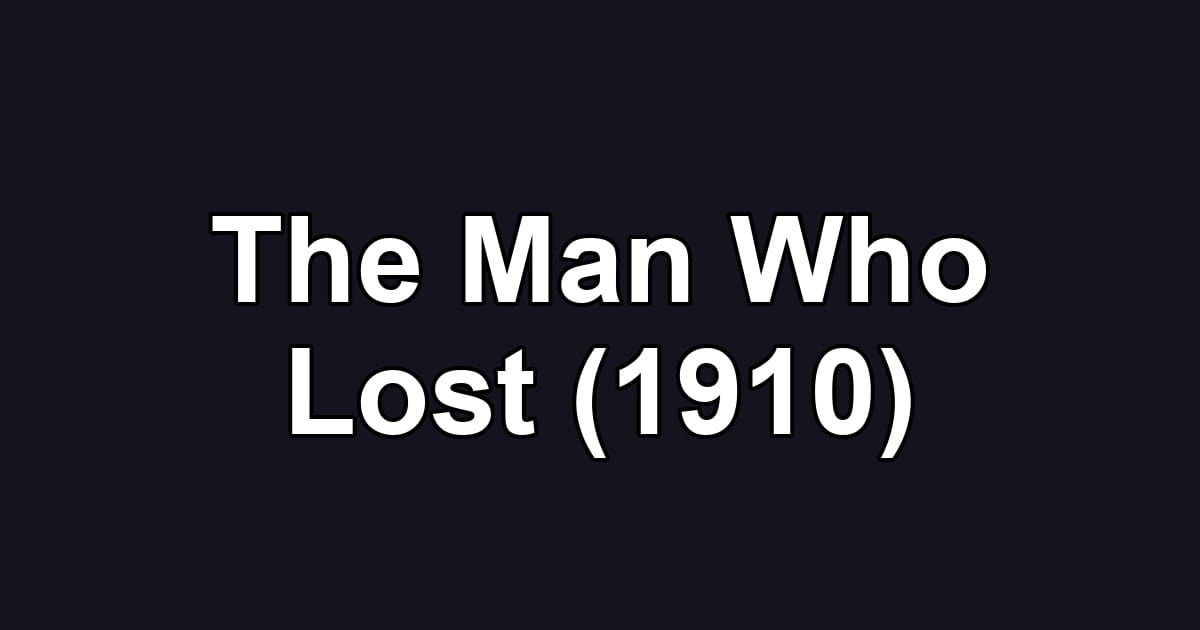 The Man Who Lost (1910)