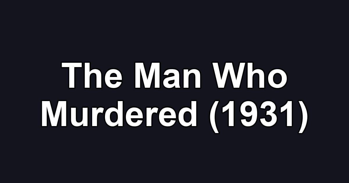 The Man Who Murdered (1931)
