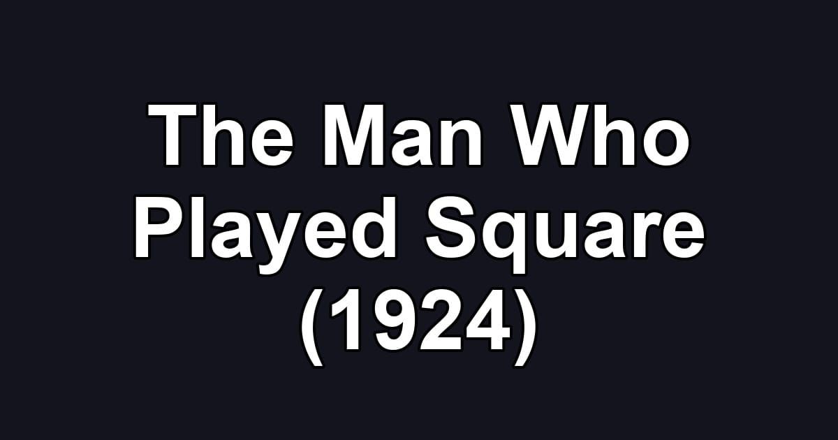 The Man Who Played Square (1924)
