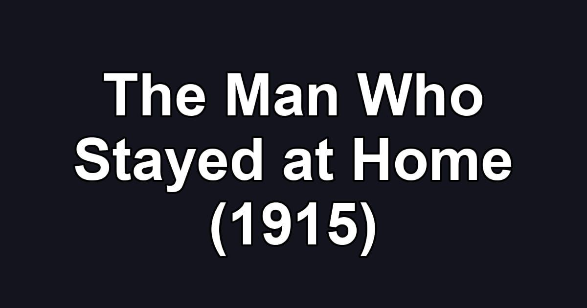 The Man Who Stayed at Home (1915)
