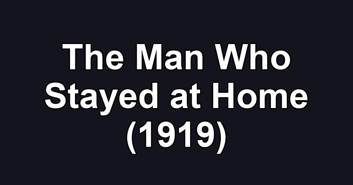 The Man Who Stayed at Home (1919)