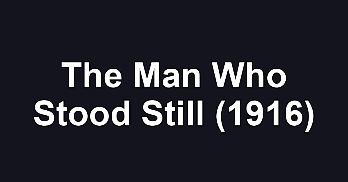 The Man Who Stood Still (1916)