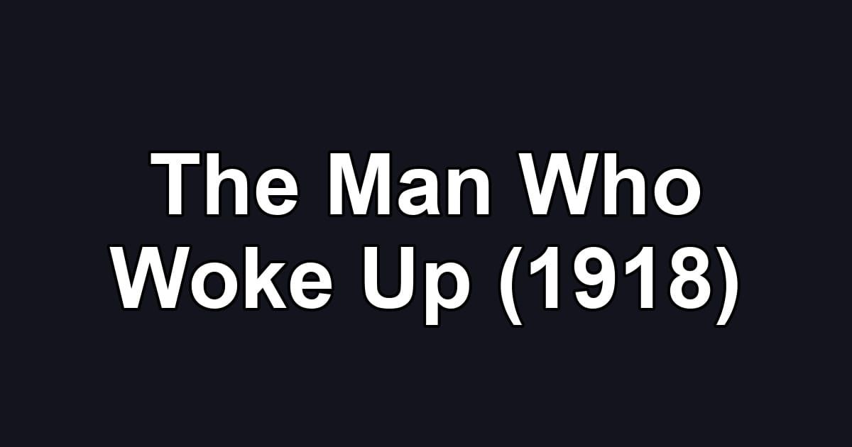 The Man Who Woke Up (1918)