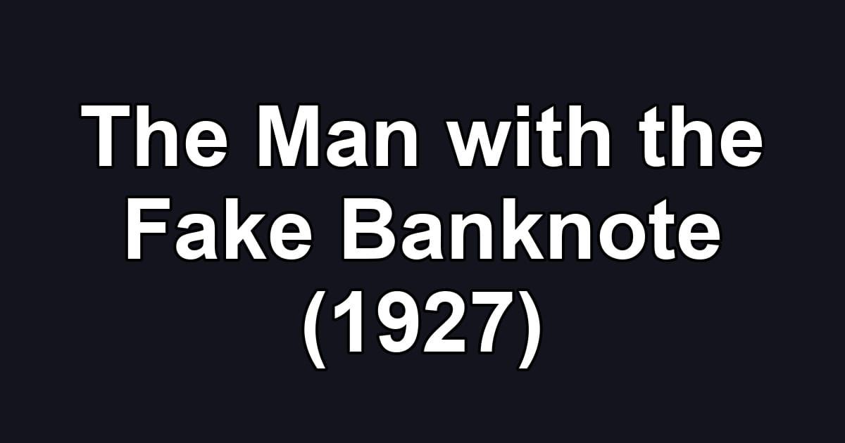 The Man with the Fake Banknote (1927)