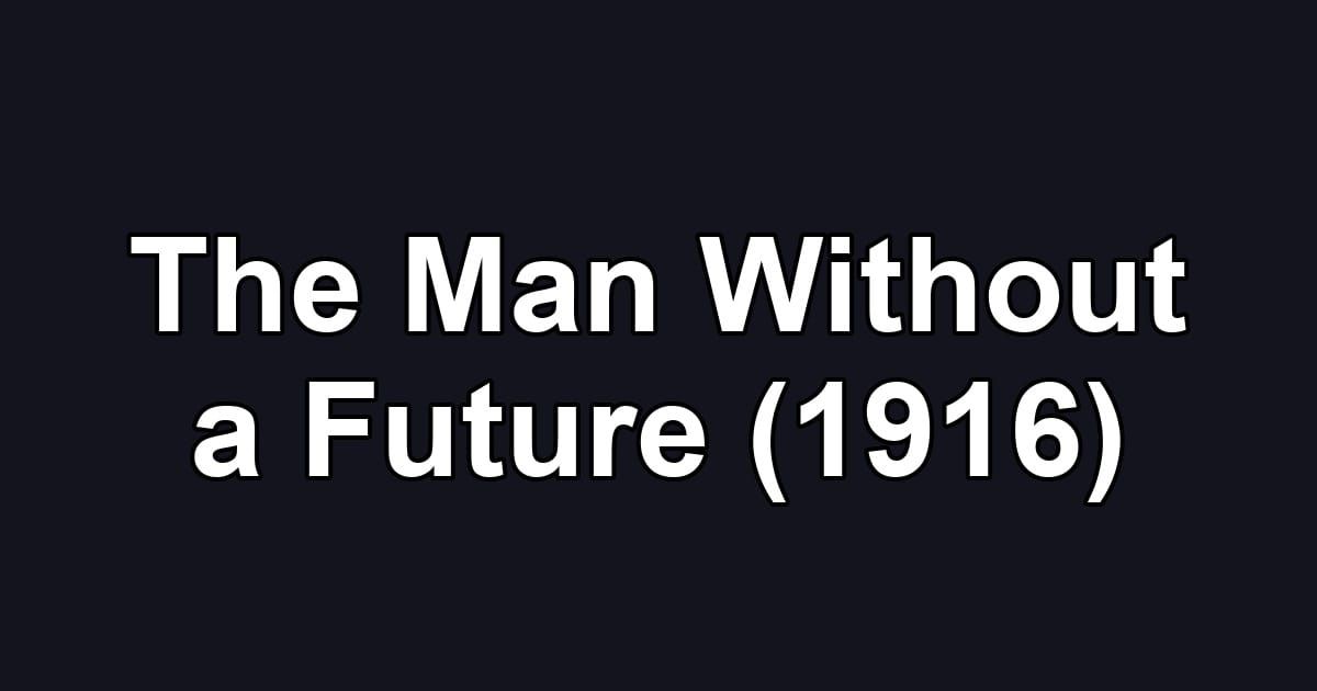 The Man Without a Future (1916)