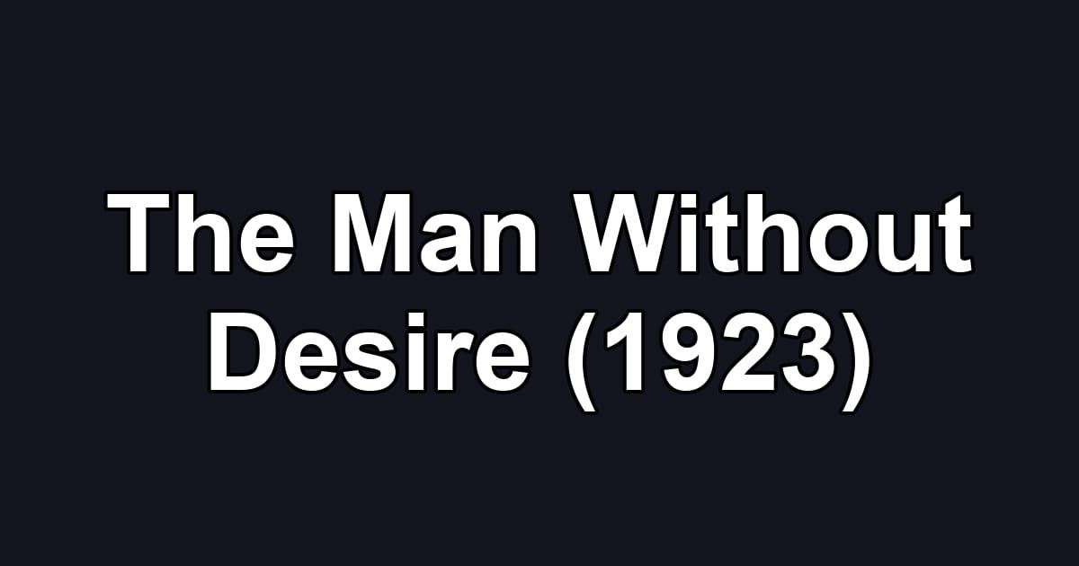 The Man Without Desire (1923)