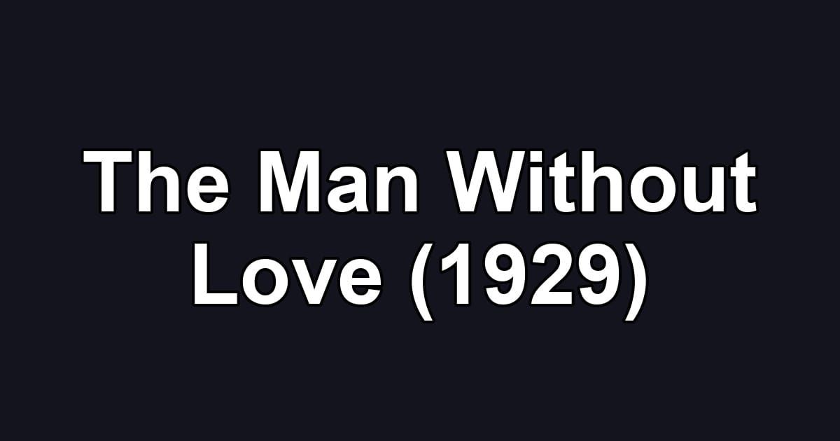 The Man Without Love (1929)