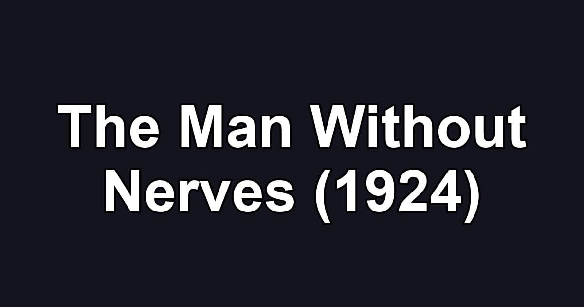 The Man Without Nerves (1924)