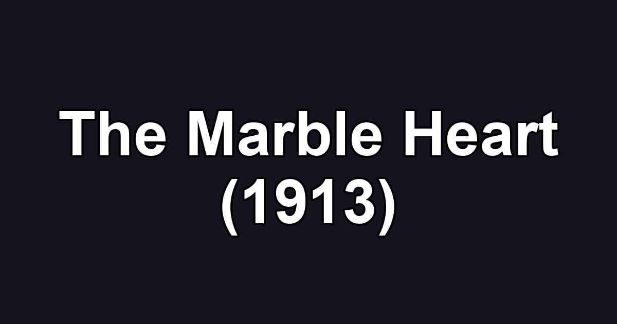 The Marble Heart (1913)