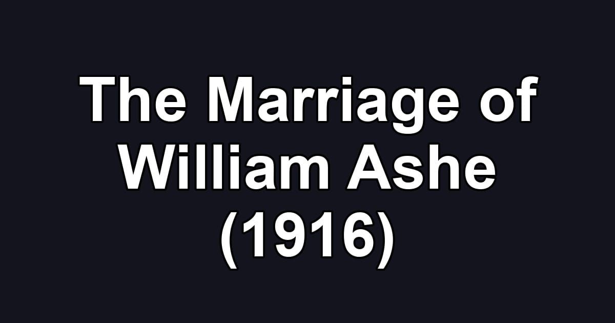 The Marriage of William Ashe (1916)