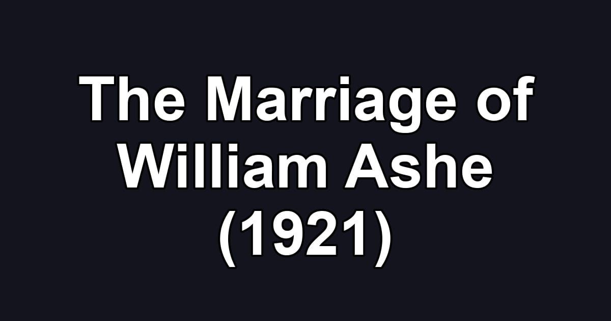 The Marriage of William Ashe (1921)
