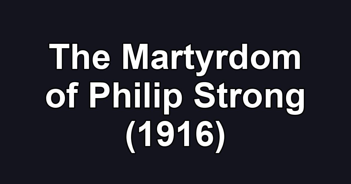 The Martyrdom of Philip Strong (1916)