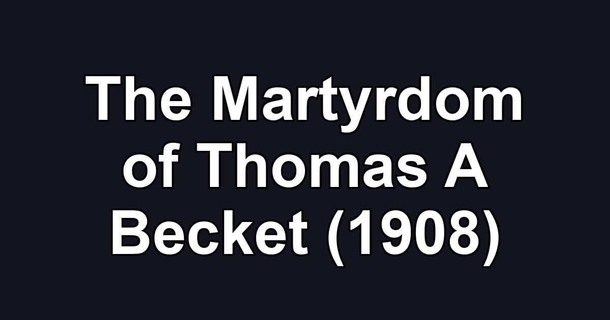 The Martyrdom of Thomas A Becket (1908)
