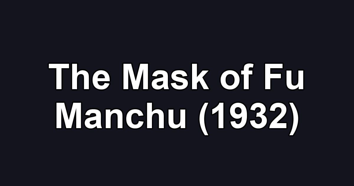 The Mask of Fu Manchu (1932)