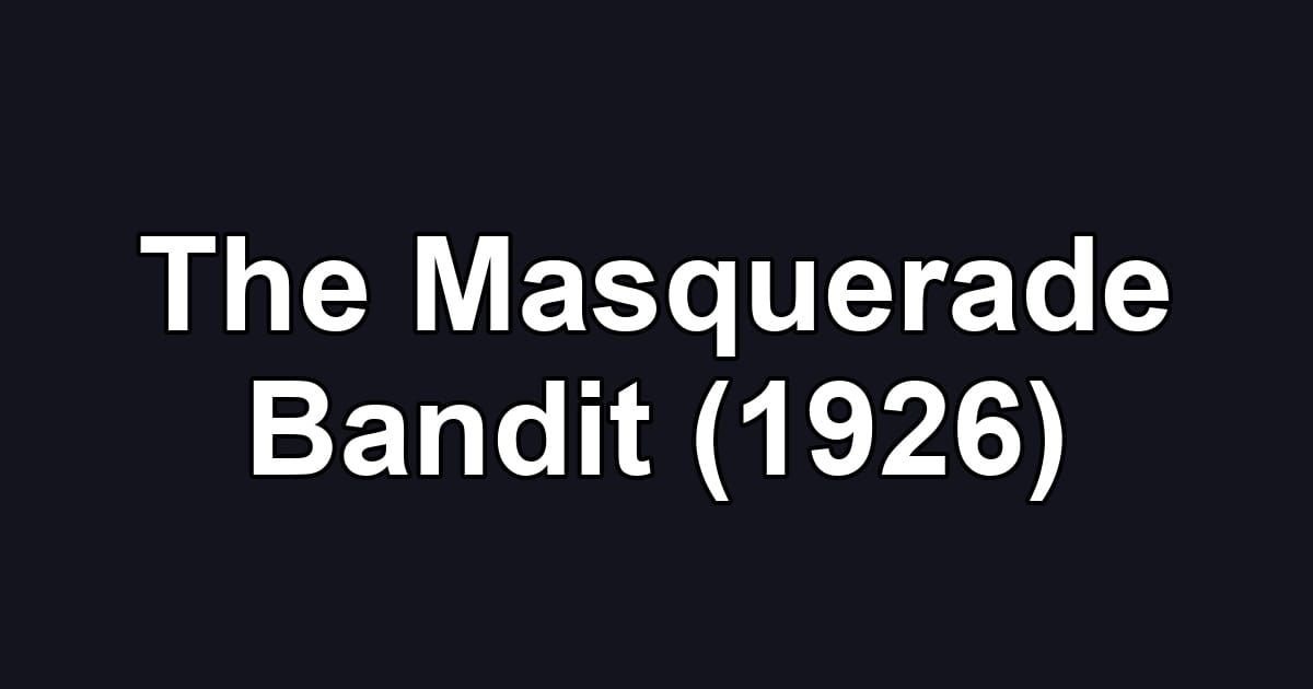 The Masquerade Bandit (1926)
