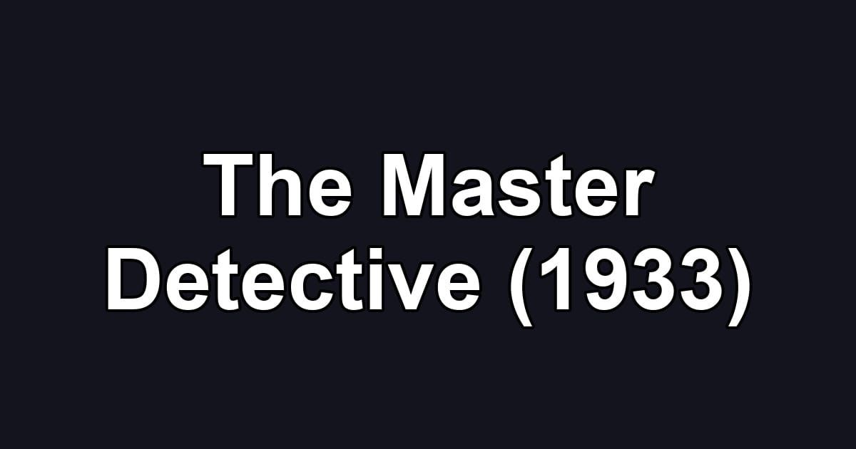 The Master Detective (1933)