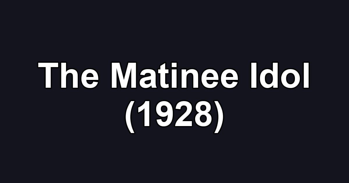 The Matinee Idol (1928)