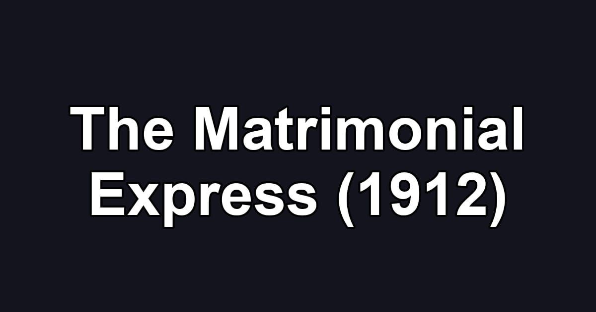 The Matrimonial Express (1912)