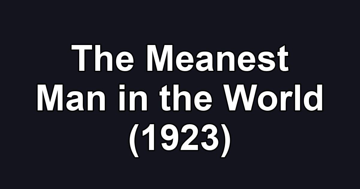 The Meanest Man in the World (1923)