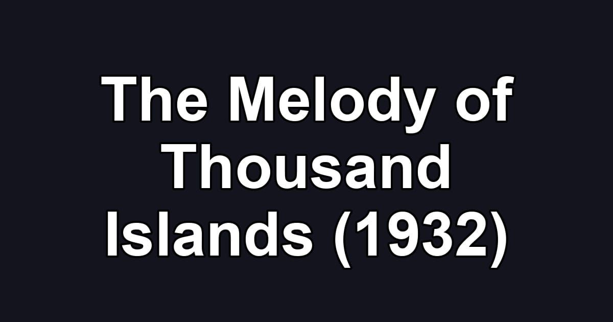 The Melody of Thousand Islands (1932)