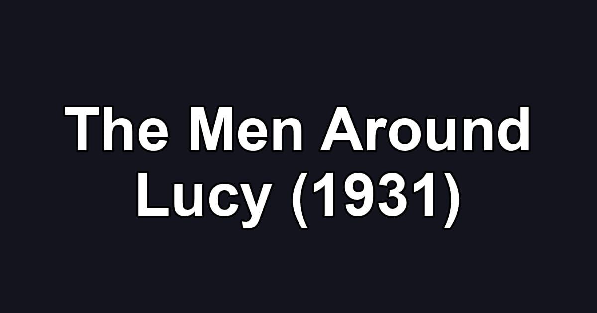 The Men Around Lucy (1931)