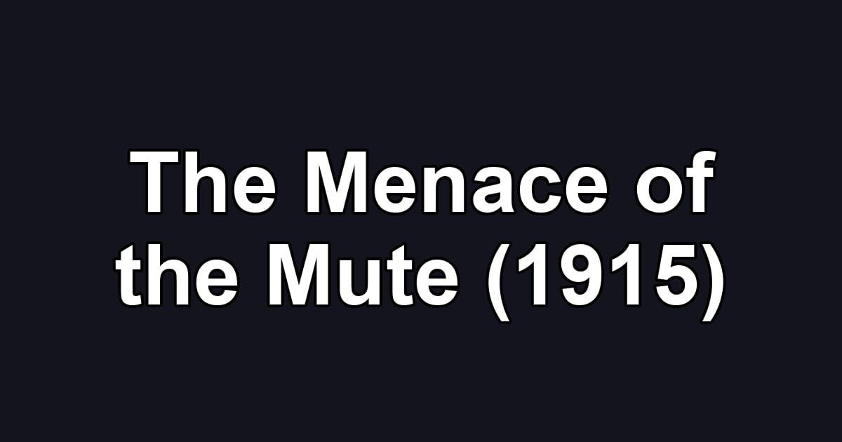 The Menace of the Mute (1915)