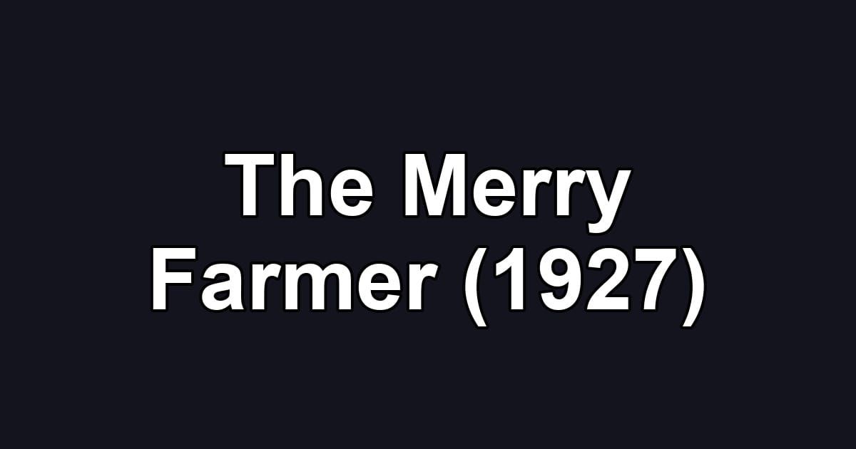 The Merry Farmer (1927)