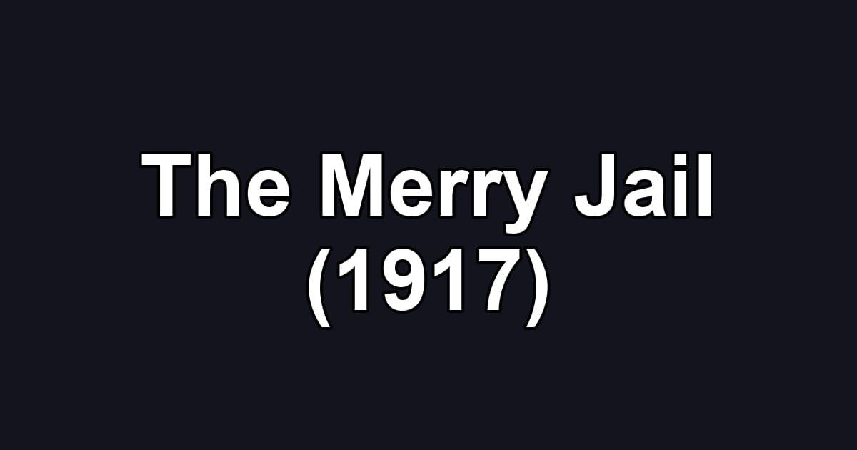 The Merry Jail (1917)