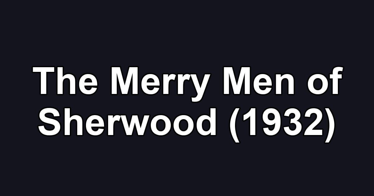 The Merry Men of Sherwood (1932)